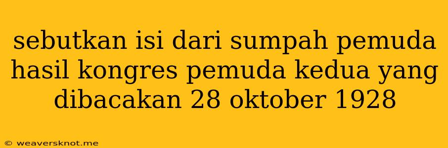 Sebutkan Isi Dari Sumpah Pemuda Hasil Kongres Pemuda Kedua Yang Dibacakan 28 Oktober 1928